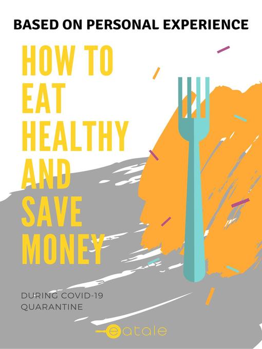 Title details for How to Eat Healthy and Save Money During COVID-19 Quarantine by Mishael Eleosca Gunawan - Available